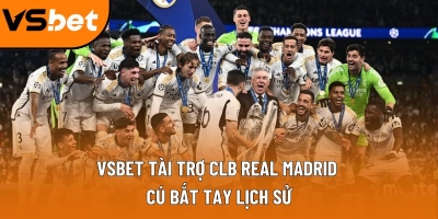 Vsbet đối tác chính thức CLB real Madrid: Tăng 80% người chơi