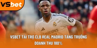 Vsbet tài trợ CLB Real Madrid: Bước ngoặt đưa thương hiệu