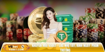 Khuyến mãi Vsbet – Lắc nhẹ tay, rinh ngay hàng ngàn phần thưởng